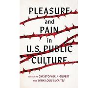 Christopher J. Gilbert Pleasure and Pain in US Public Culture (Tascabile)