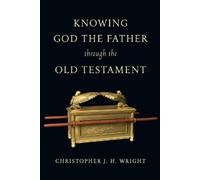 Christopher J. H. Wri Knowing God the Father Through the Old Testam (Tascabile)
