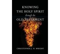 Christopher J. H. Wri Knowing the Holy Spirit Through the Old Testam (Tascabile)