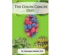 Christopher J Maloney N D The Colon Cancer Diet (Tascabile)