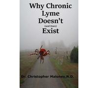Christopher J Maloney Nd Why Chronic Lyme Doesn't (And Does) Exist (Tascabile)