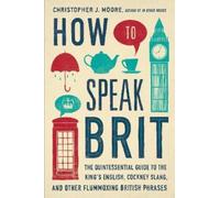 Christopher J. Moore How to Speak Brit (Copertina rigida)