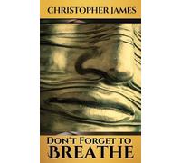 Christopher James Don't Forget to Breathe (Tascabile)