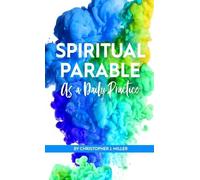 Christopher John Miller Spiritual Parable As A Daily Practice (Copertina rigida)