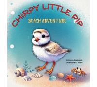 Christopher Joseph Pham Chirpy Little Pip. Beach Adventure. (Copertina rigida)