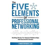 Christopher K. Lee The Five Elements of Professional Networking (Tascabile)