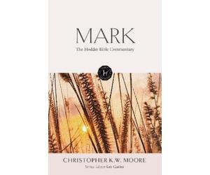 Christopher K W Moore The Hodder Bible Commentary: Mark (Copertina rigida)