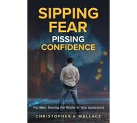 Christopher K Wallace Sipping Fear Pissing Confidence (Tascabile)