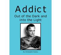 Christopher Keeley Addict Out of the Dark and Into the Light (Tascabile)