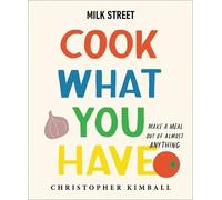 Christopher Kimball Milk Street: Cook What You Have (Copertina rigida)