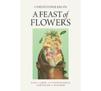 Christopher Krupa A Feast of Flowers (Copertina rigida)