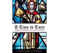 Christopher L. A Time to Turn: Anglican Readings for Lent and Easte (Tascabile)