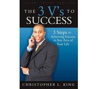 Christopher L. King The 3 V's to Success (Tascabile)