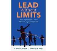 Christopher L Sprague Lead Without Limits (Tascabile)
