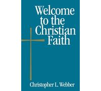 Christopher L. Webber Welcome to the Christian Faith (Tascabile) Welcome to
