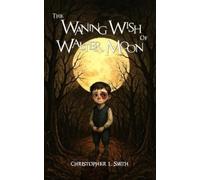 Christopher Lee Smith The Waning Wish of Walter Moon (Tascabile)