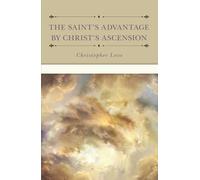 Christopher Love Saint's Advantage by Christ's Ascension, The (Copertina rigida)