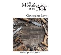 Christopher Love The Mortification of the Flesh (Tascabile)