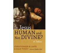 Christopher M Date Dale Tuggy Is Jesus Human and Not Divine? (Copertina rigida)