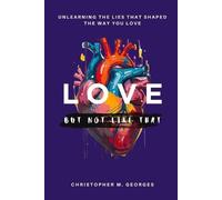 Christopher M Georges Love...But Not Like That (Tascabile)
