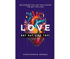 Christopher M Georges Love...But Not Like That (Tascabile)