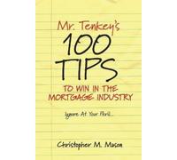 Christopher M. Mr. Tenkey's 100 Tips to Win in the Mortgage (Tascabile)