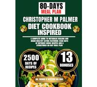 Christopher M Palmer Diet Cookbook Inspired: A Complete Guide to Metabolic Healing and Brain-Healthy Eating Featuring 2500 Days of Nutrient-Dense Recipes and a Structured 80-Day Meal Plan
