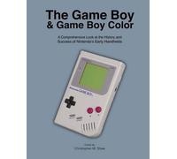 Christopher M Shaw The Game Boy and Game Boy Color (Tascabile)