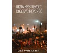 Christopher M. Smith Ukraine's Revolt, Russia's Revenge (Copertina rigida)