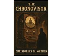 Christopher M Wathen The Chronovisor (Tascabile)