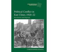 Christopher Magill Political Conflict in East Ulster, 1920-22 (Copertina rigida)