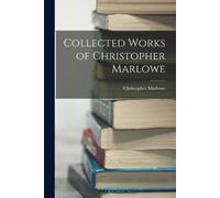 Christopher Marlowe Collected Works of Christopher Marlowe (Tascabile)