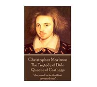 Christopher Marlowe - The Tragedy of Dido Queene of Carthage: "Accursed be he that first invented war."