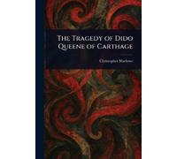 Christopher Marlowe The Tragedy of Dido Queene of Carthage (Tascabile)