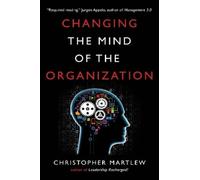 Christopher Martlew Changing the Mind of the Organization (Tascabile)