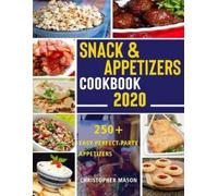 Christopher Mas Snack & Appetizers Cookbook 2020 - 250+ Easy Perfect (Tascabile)