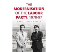 Christopher Mass The Modernisation of the Labour Party, 1979- (Copertina rigida)