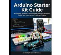 Christopher Matthews Arduino starter kit guide (Tascabile)