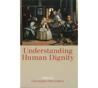 Christopher McCrudden Understanding Human Dignity (Tascabile)