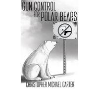 Christopher Michael Carter Gun Control for Polar Bears (Tascabile)