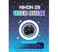 Christopher Moreno The Nikon Z8 User Guide (Tascabile)