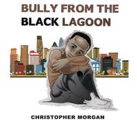 Christopher Morgan Bully from the Black Lagoon (Tascabile)