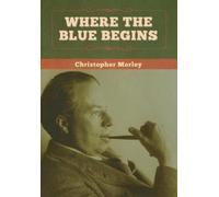 Christopher Morley Where the Blue Begins (Copertina rigida)