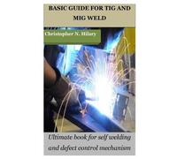 Christopher N Hilary Basic Guide for TIG and MIG Weld (Tascabile)
