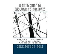 Christopher Noël A Field Guide to Sasquatch Structures (Tascabile)