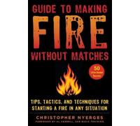 Christopher Nyerges Guide to Making Fire without Matches (Tascabile)