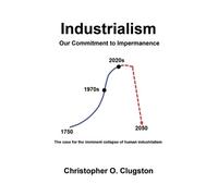Christopher O Clugsto Industrialism - Our Commitment to Impermanenc (Tascabile)
