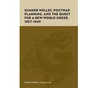 Christopher O'S Sumner Welles, Postwar Planning, and the Ques (Copertina rigida)