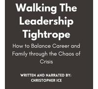 Christopher P Ice Walking the Leadership Tightrope (Tascabile)