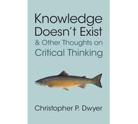 Christopher P. Knowledge Doesn't Exist and Other Thoughts on Critic (Tascabile)
